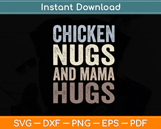 Chicken Nugs And Mama Hugs Toddler Nuggets Foodies Lover Svg Digital Cutting File