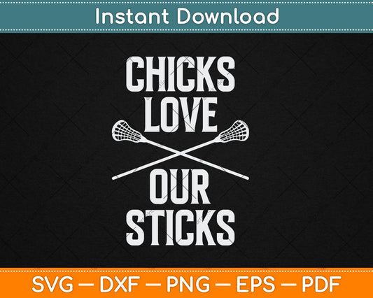Chicks Love Our Sticks Funny Lacrosse Svg Digital Cutting File