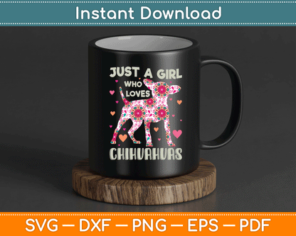 Chihuahua just Girl Who Loves Chihuahuas Dog Flower Floral SVG Design