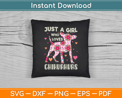 Chihuahua just Girl Who Loves Chihuahuas Dog Flower Floral SVG Digital Cutting File