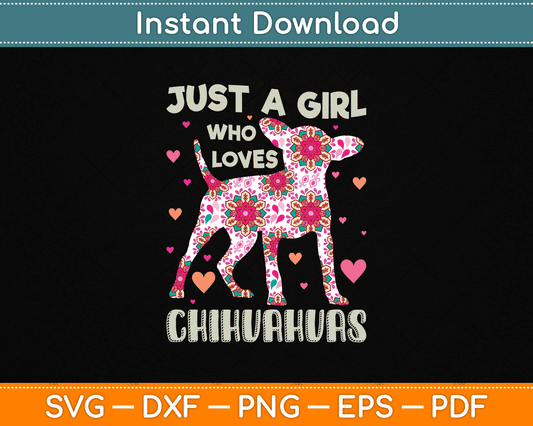 Chihuahua just Girl Who Loves Chihuahuas Dog Flower Floral SVG Digital Cutting File