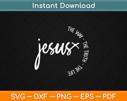 Christ Jesus The Way The Truth The Life Blessed Christians Svg Digital Cutting File