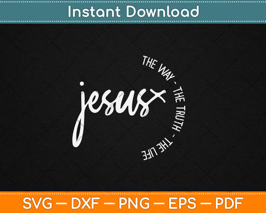 Christ Jesus The Way The Truth The Life Blessed Christians Svg Digital Cutting File