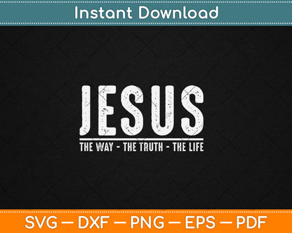 Christ Jesus The Way The Truth The Life Blessed Christians Svg Digital Cutting File