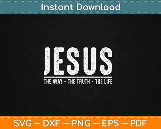 Christ Jesus The Way The Truth The Life Blessed Christians Svg Digital Cutting File