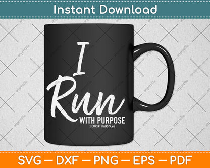 Christian Running Gift For Runners I Run With Purpose Svg Digital Cutting File