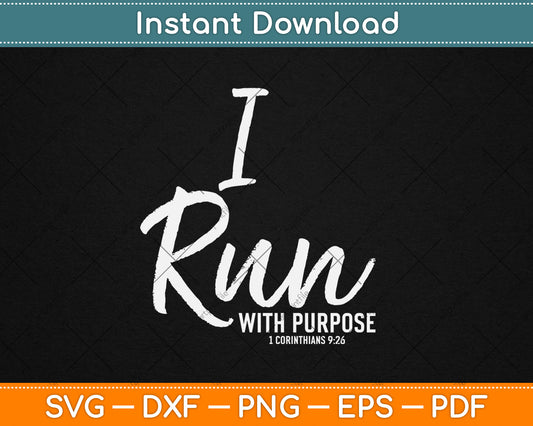 Christian Running Gift For Runners I Run With Purpose Svg Digital Cutting File