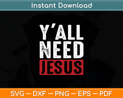 Christianity Christian Savior Lord Funny Yall Need Jesus Svg Digital Cutting File