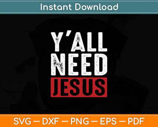 Christianity Christian Savior Lord Funny Yall Need Jesus Svg Digital Cutting File