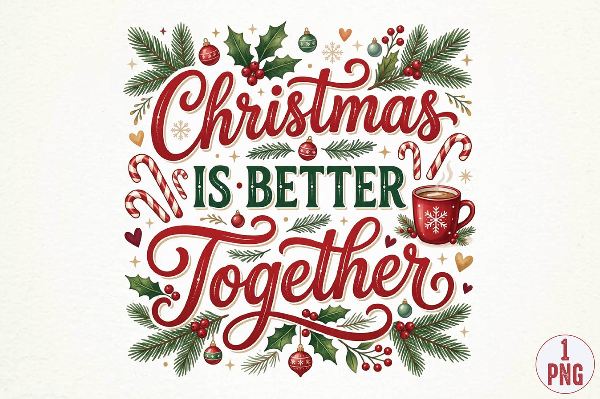 Christmas Is Better Together PNG, Christmas Couple Holiday Sublimation Design, Festive Christmas Quote PNG