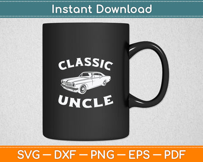 Classic Uncle Funny Uncle Saying Classic Car Svg Digital Cutting File