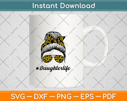 Classy Daughter Life with Sunflower Messy Bun Mother's Day Svg Digital Cutting File