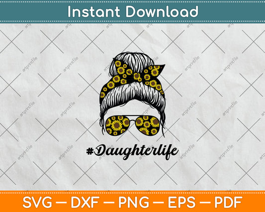 Classy Daughter Life with Sunflower Messy Bun Mother's Day Svg Digital Cutting File