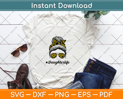 Classy Daughter Life with Sunflower Messy Bun Mother's Day Svg Digital Cutting File