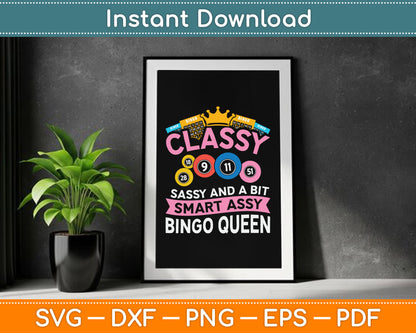 Classy Sassy And A Bit Smart Assy Bingo Queen Bingo Player SVG Digital Cutting File
