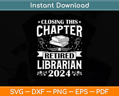 Closing This Chapter Retired Librarian 2024 Svg Digital Cutting File