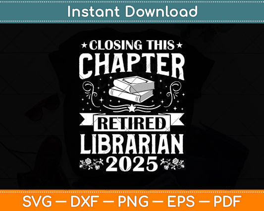 Closing This Chapter Retired Librarian 2025 Svg Digital Cutting File