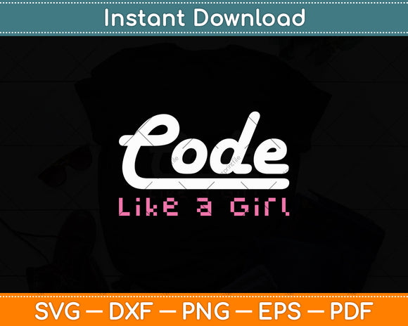 Code Like A Girl Programming Computer Science Svg Digital Cutting File