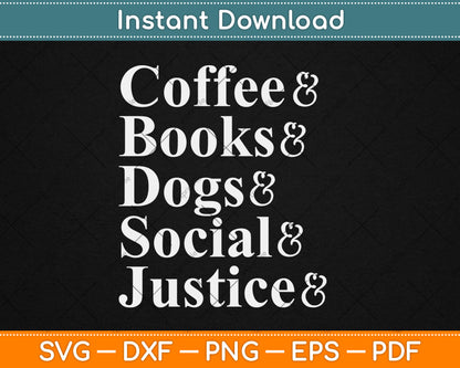 Coffee And Dogs And Books And Take Naps And Social Justice Svg Digital Cutting File
