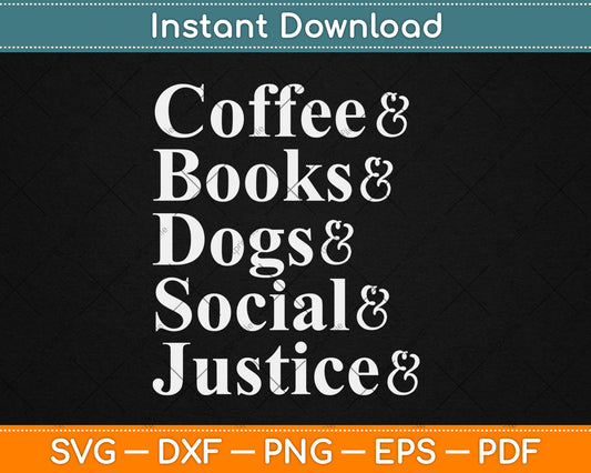 Coffee And Dogs And Books And Take Naps And Social Justice Svg Digital Cutting File