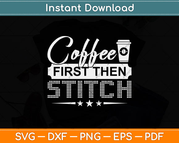 Coffee First Then Stitch Cross Stitch Svg Png Dxf Digital Cutting File