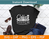 Coffee First Then Stitch Cross Stitch Svg Png Dxf Digital Cutting File