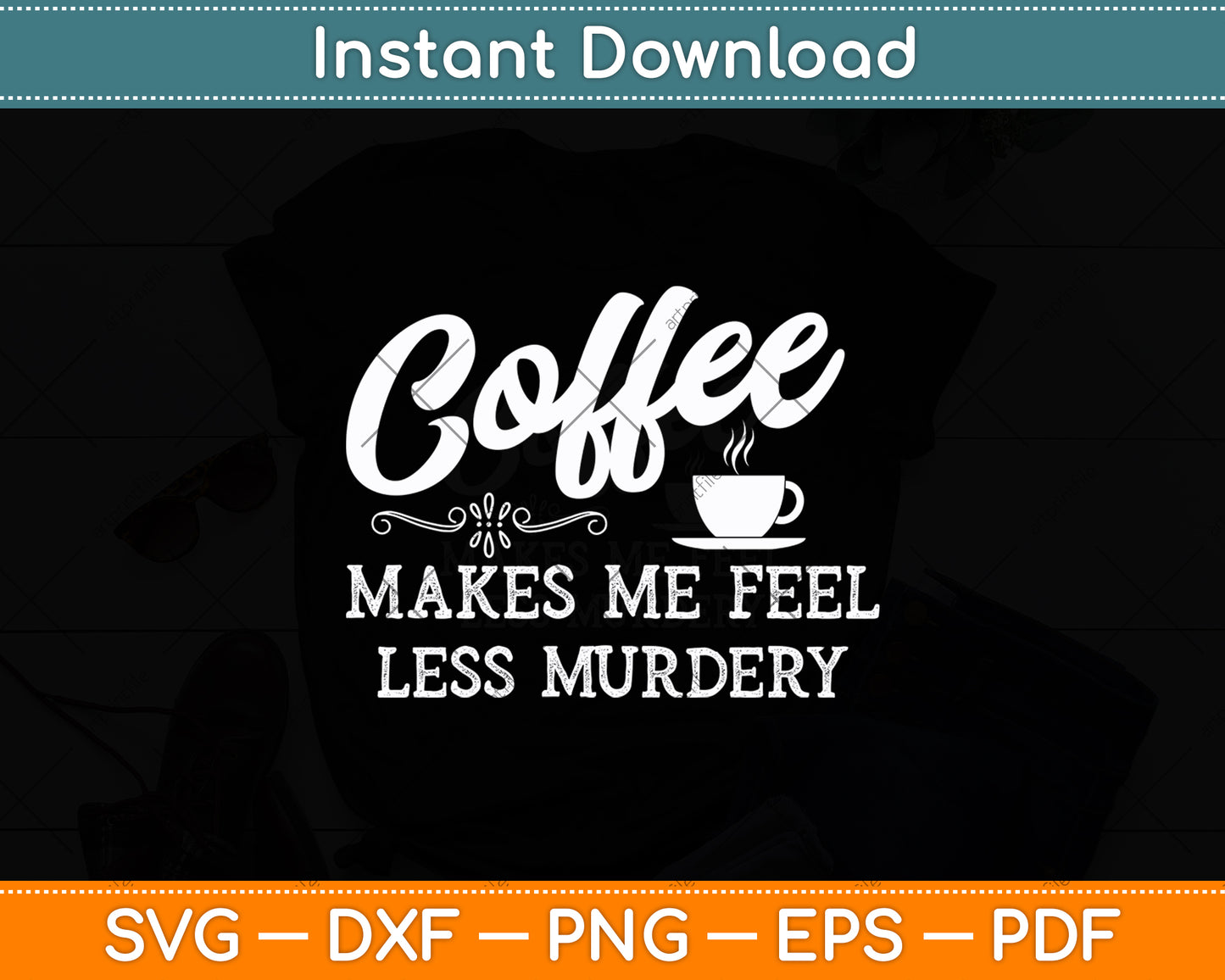 Coffee Makes Me Feel Less Murdery Svg Digital Cutting File
