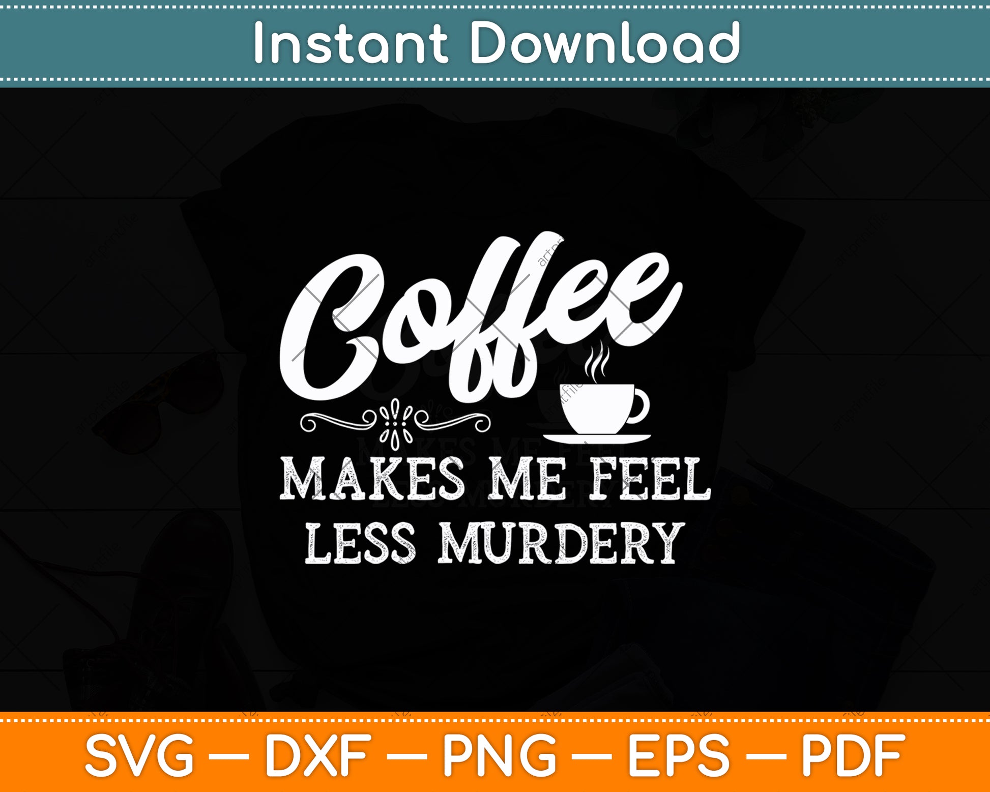 Coffee Makes Me Feel Less Murdery Svg Digital Cutting File