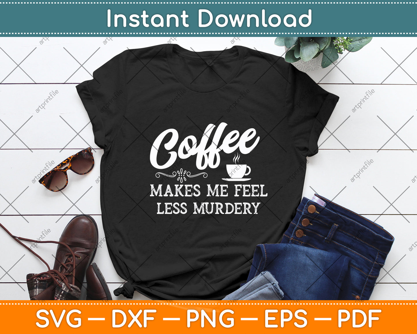 Coffee Makes Me Feel Less Murdery Svg Digital Cutting File