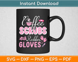 Coffee Scrubs And Rubber Gloves Nurse Life CNA Svg Digital Cutting File