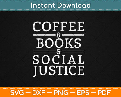 Coffee and Books and Social Justice Svg Digital Cutting File
