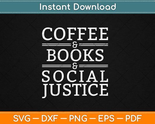 Coffee and Books and Social Justice Svg Digital Cutting File