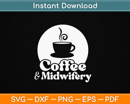 Coffee And Midwifery Funny Midwife SVG Design Digital Download For Nurses And Birth Workers
