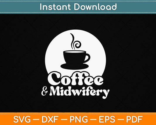 Coffee And Midwifery Funny Midwife SVG Design Digital Download For Nurses And Birth Workers