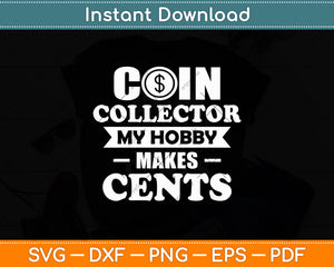 Coin Collector My Hobby Makes Cents Svg Digital Cutting File