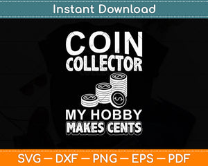 Coin Collector My Hobby Makes Cents Svg Digital Cricut Cutting File