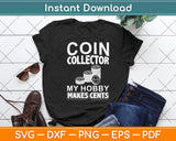 Coin Collector My Hobby Makes Cents Svg Digital Cricut Cutting File