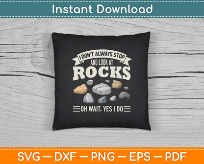 Collecting Rocks Look At Rocks Oh Wait Yes I Do Geology SVG Digital Cutting File