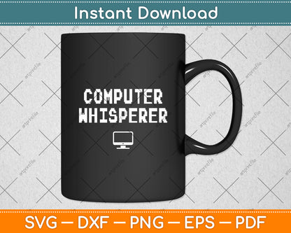 Computer Whisperer Tech Support It Funny Computer Whisperer Svg Digital Cutting File