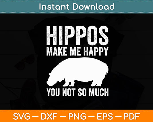 Hippos Make Me Happy You Not So Much Hippopotamus Svg Png Dxf Digital Cutting File