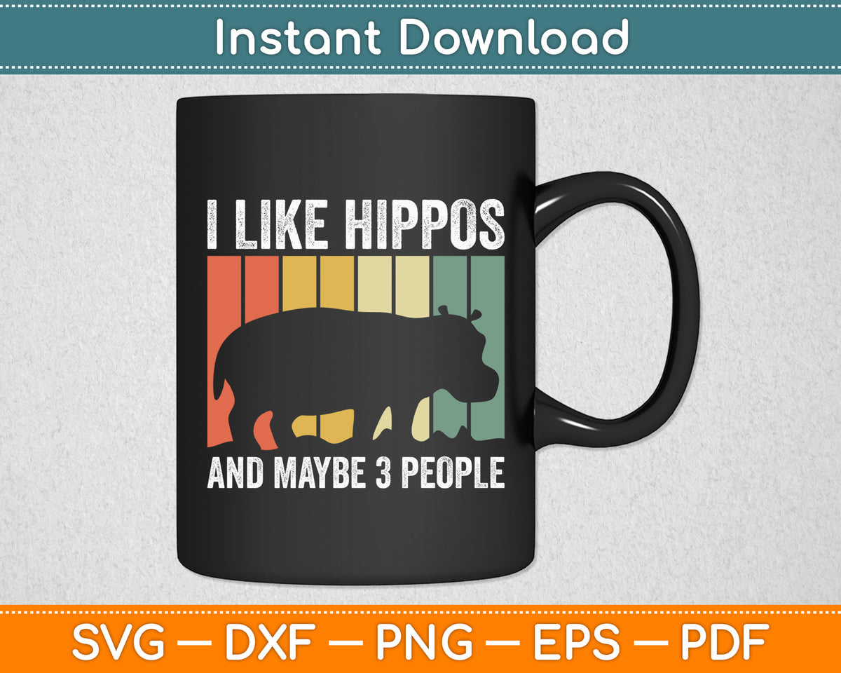 I Like Hippos And Maybe 3 People Svg Png Dxf Digital Cutting File