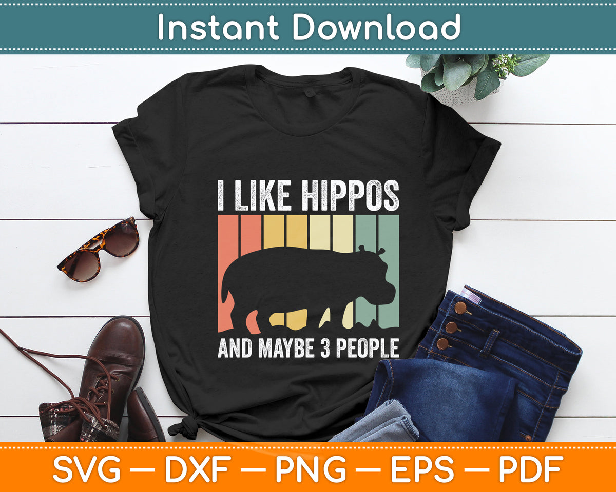 I Like Hippos And Maybe 3 People Svg Png Dxf Digital Cutting File