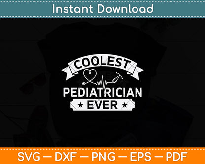 Coolest Pediatrician Ever Svg Png Dxf Digital Cutting File