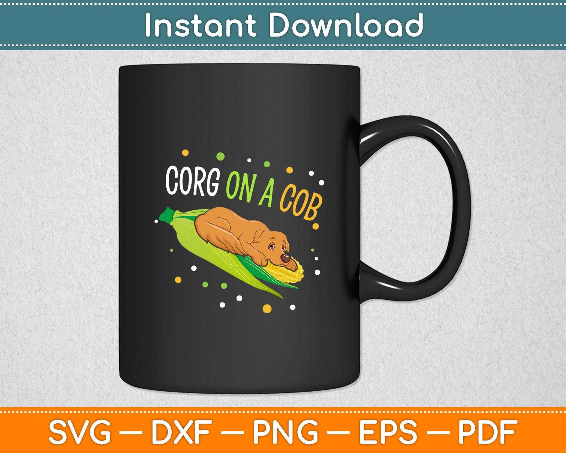 Corg on a Cob Corn Corgi Lover Dog Pun Funny Svg Digital Cutting File
