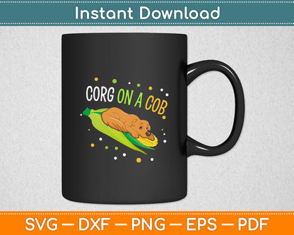 Corg on a Cob Corn Corgi Lover Dog Pun Funny Svg Digital Cutting File