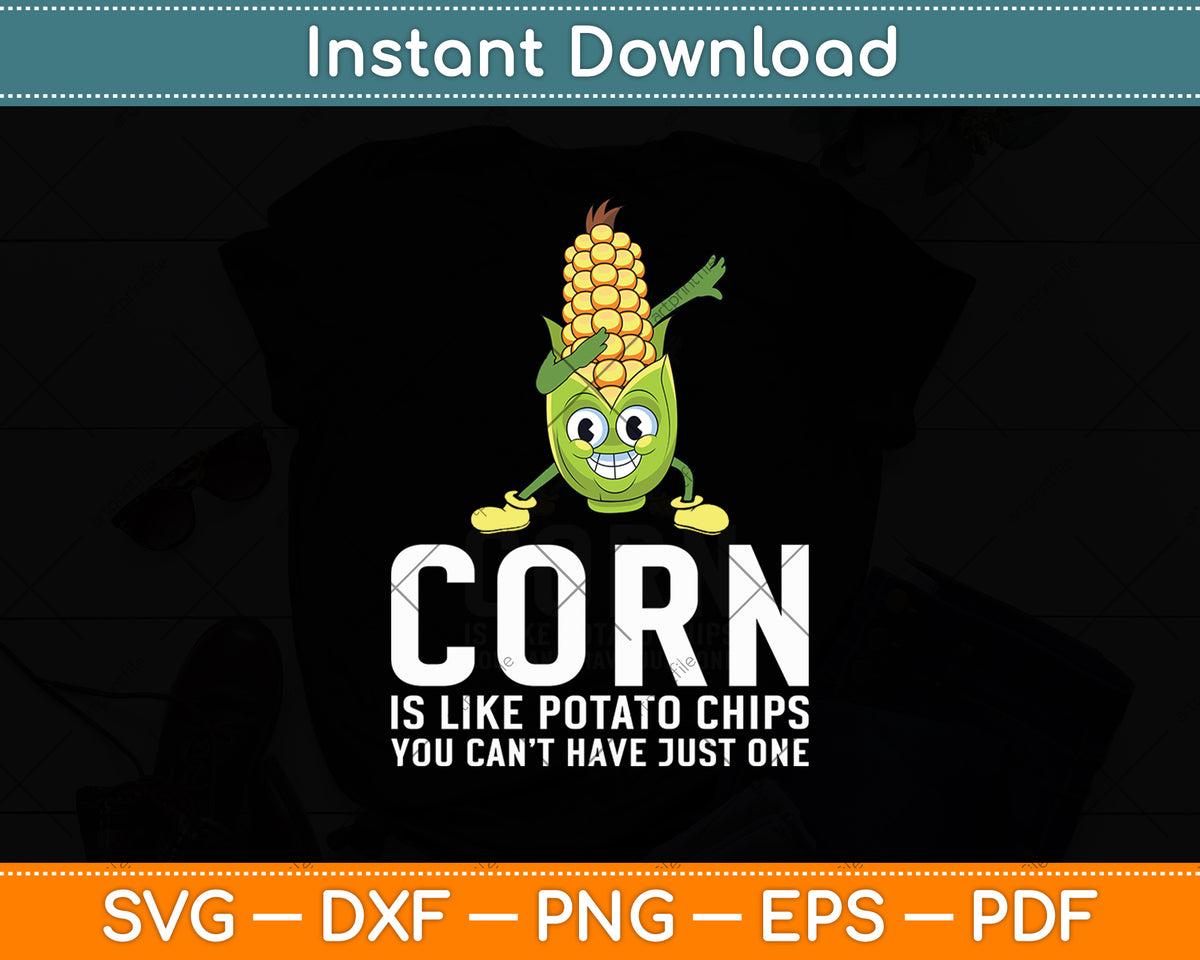 Corn Is Like Potato Chips You Can't Have Just One Svg Digital Cutting File