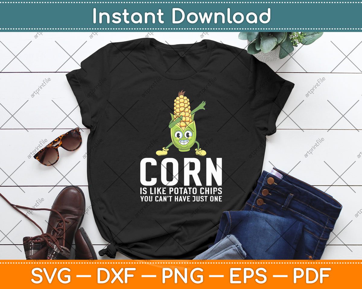Corn Is Like Potato Chips You Can't Have Just One Svg Digital Cutting File