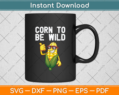 Corn To Be Wild Funny Corn Svg Digital Cutting File