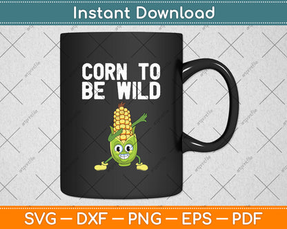 Corn To Be Wild Svg Digital Cutting File