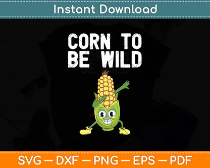 Corn To Be Wild Svg Digital Cutting File